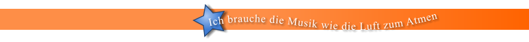 Ich brauche die Musik wie die Luft zum Atmen